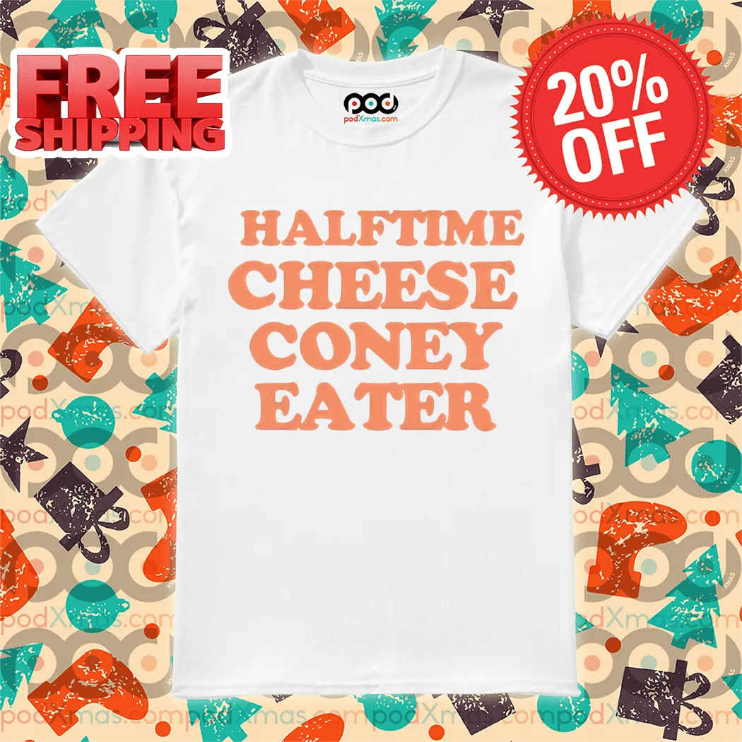 Halftime Cheese Coney Eater Shirt