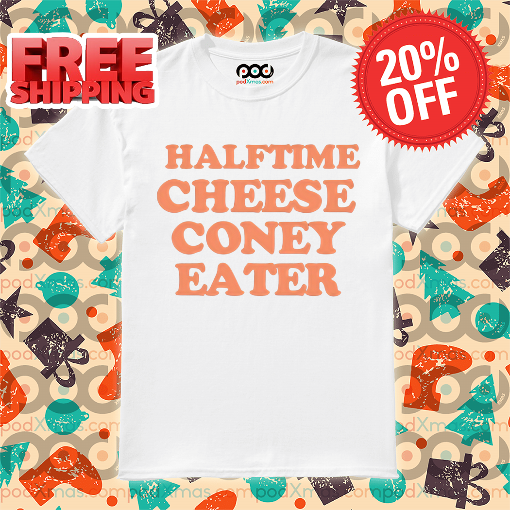 Halftime Cheese Coney Eater Shirt