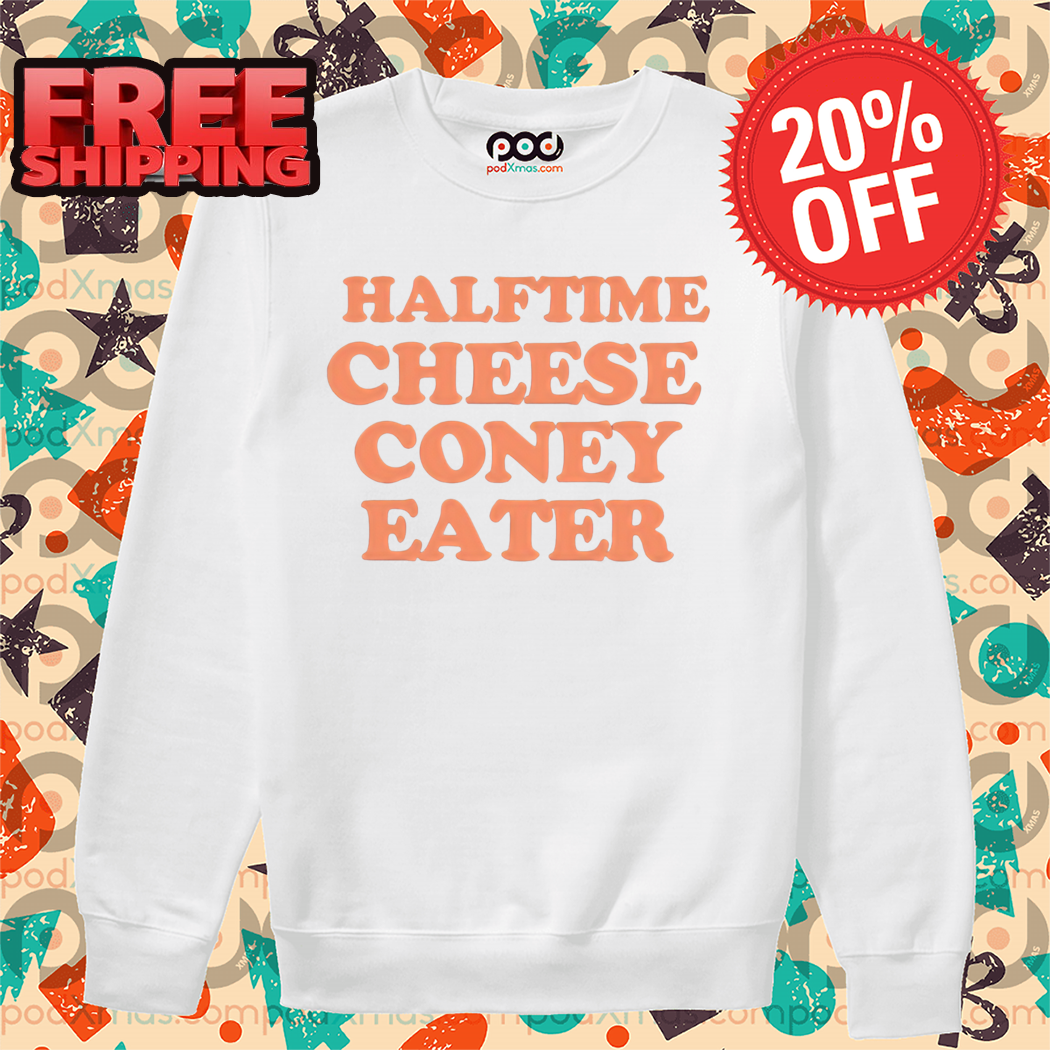 Halftime Cheese Coney Eater Shirt