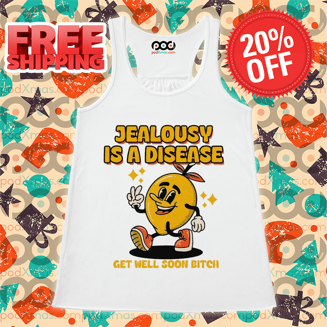 Lemon Jealousy Is A Disease Get Well Soon Bitch 2024 Shirt