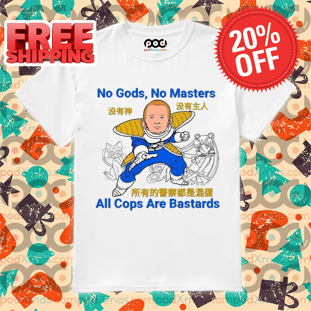 Bobby Hill Saiyan No Gods No Matter All Cops Are Bastards Shirt