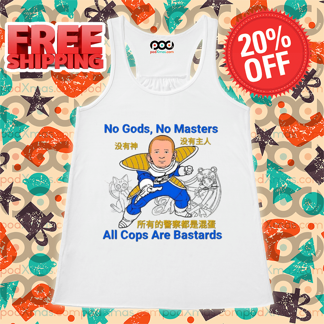 Bobby Hill Saiyan No Gods No Matter All Cops Are Bastards Shirt