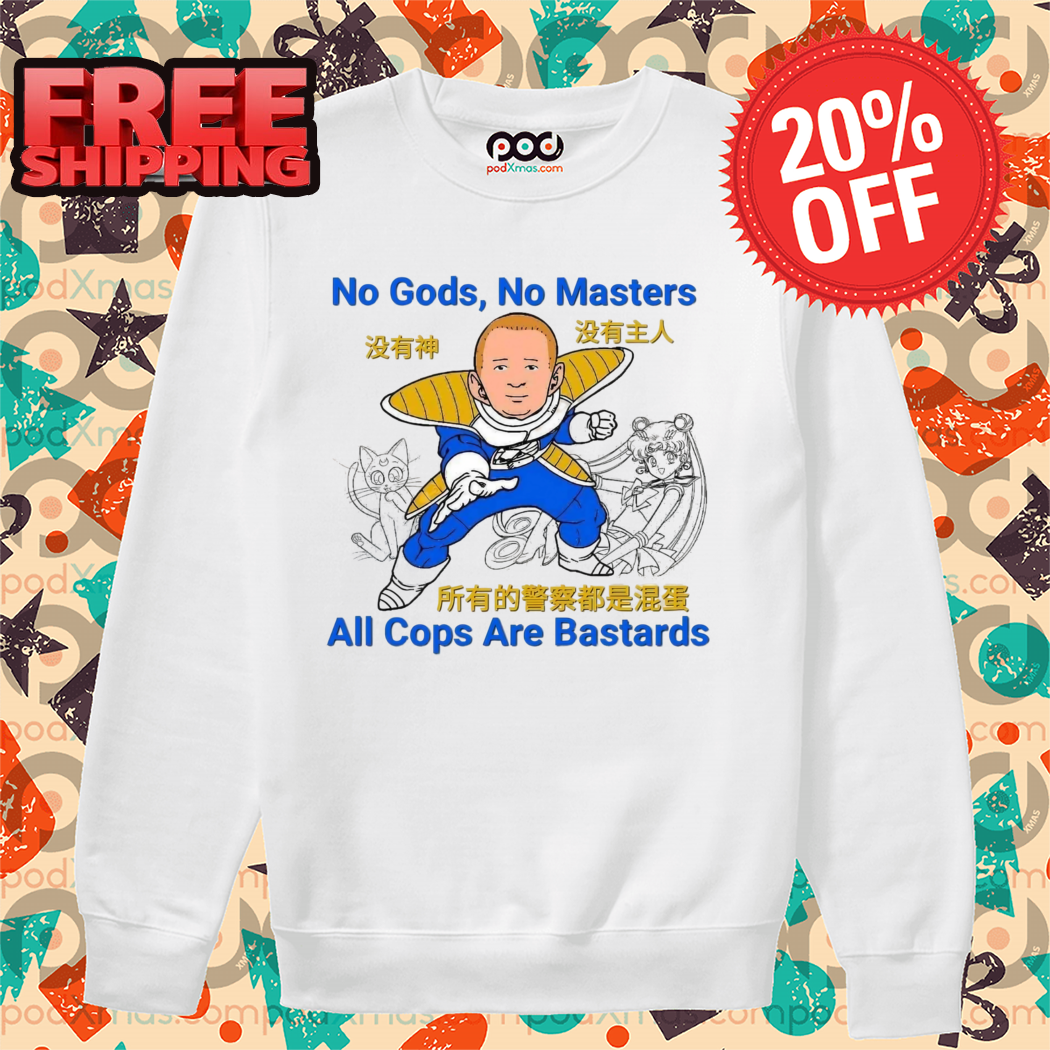 Bobby Hill Saiyan No Gods No Matter All Cops Are Bastards Shirt