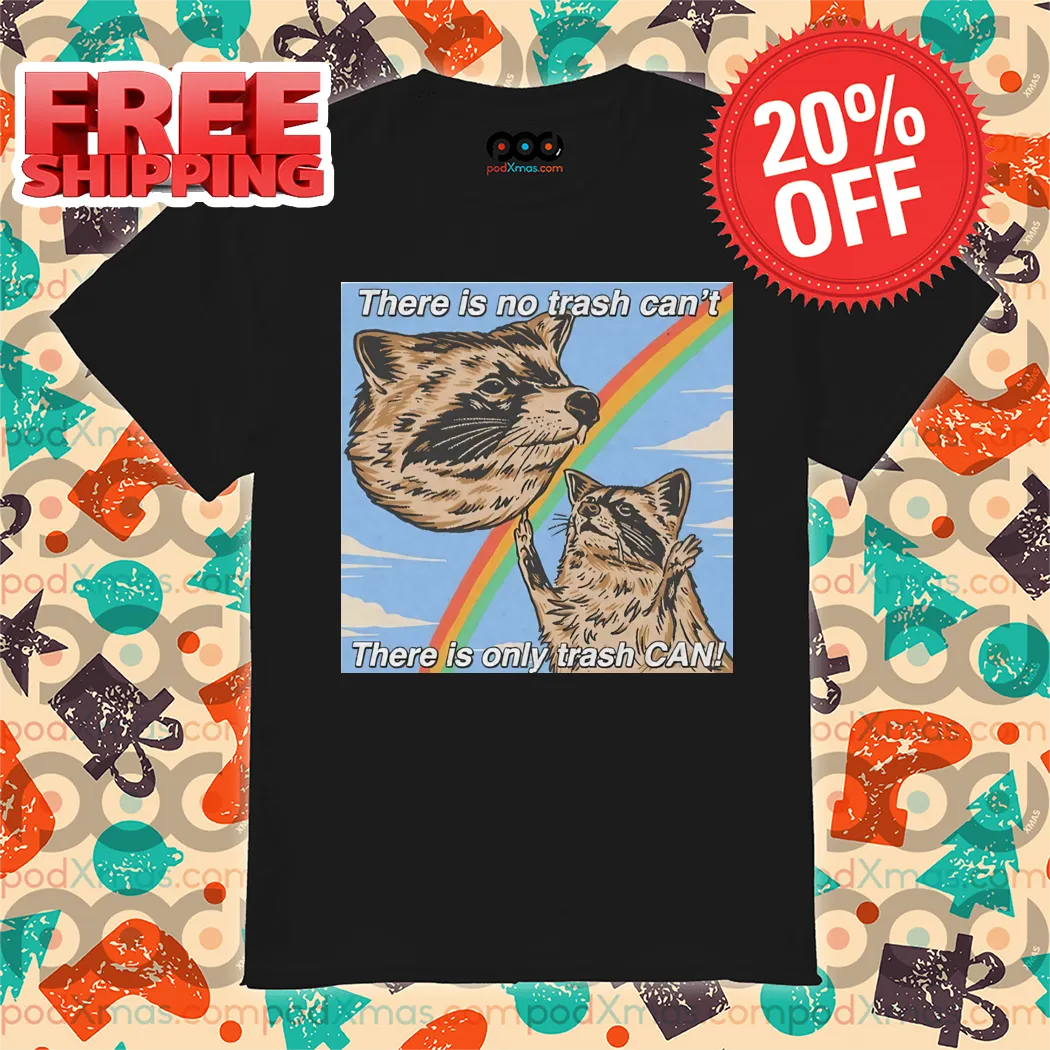 Rainbow Raccoon There Is No Trash Can't There Is Only Trash Can Shirt