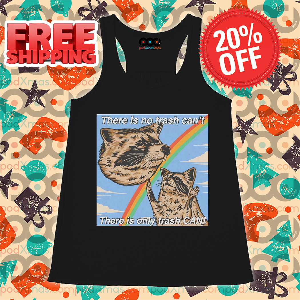 Rainbow Raccoon There Is No Trash Can't There Is Only Trash Can Shirt