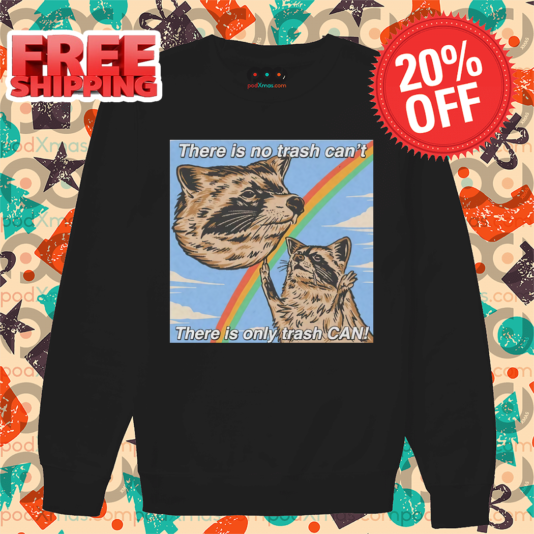 Rainbow Raccoon There Is No Trash Can't There Is Only Trash Can Shirt