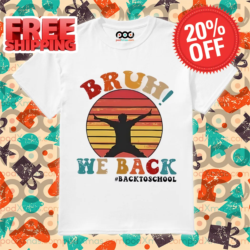 Bruh We Back Back To School Retro 2024 Shirt