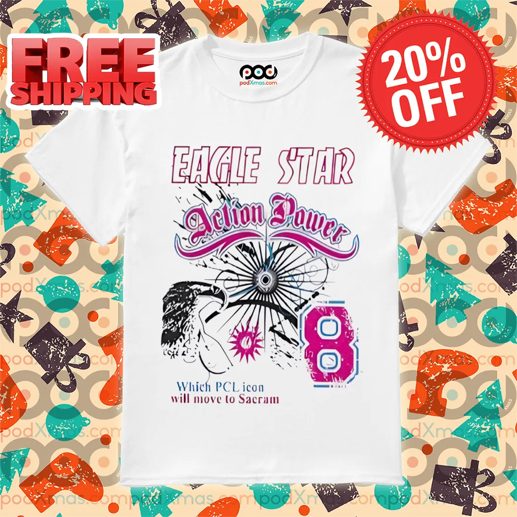 Eagle Star Action Power Which PCL Icon Will Move To Sarcasm Shirt