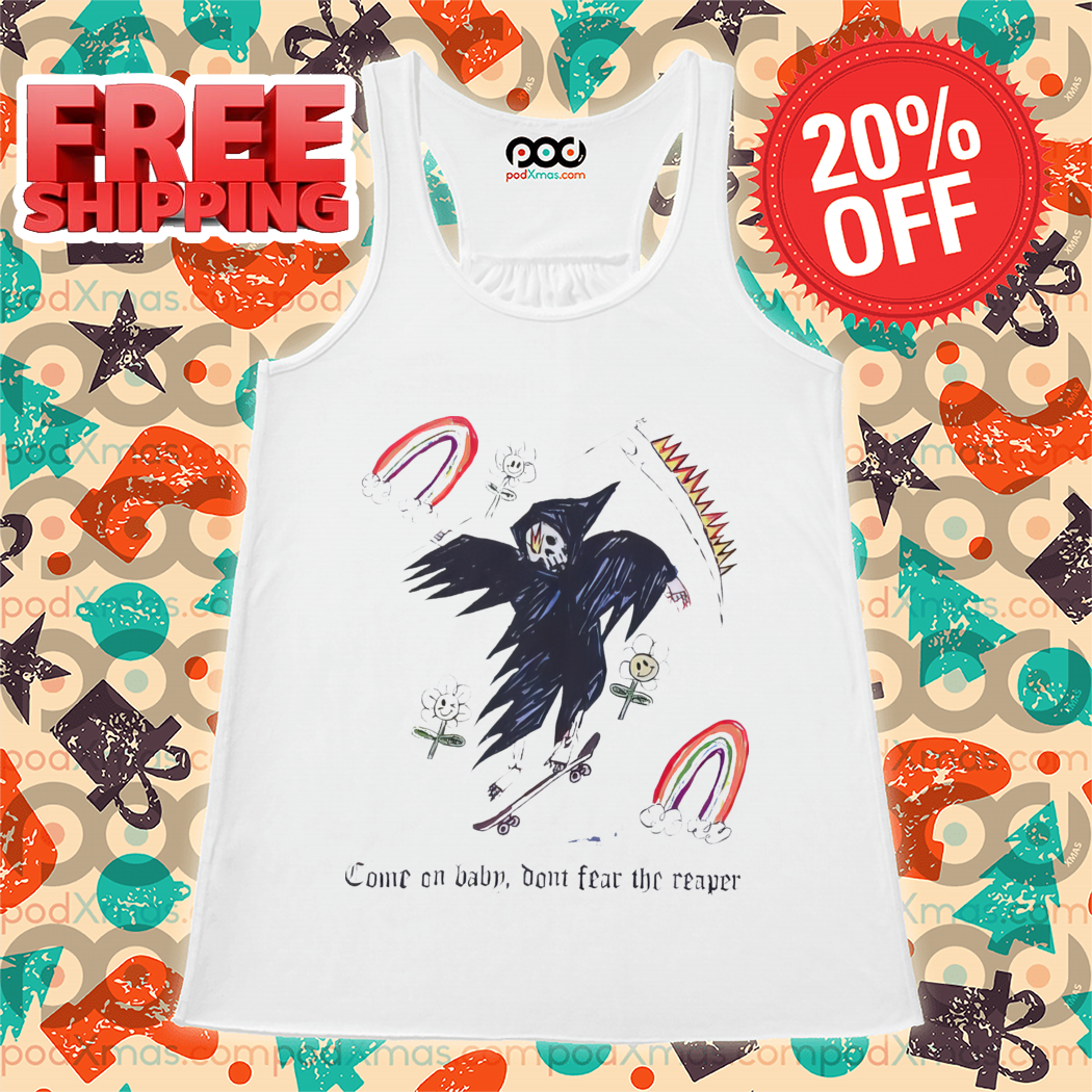 Death Come On Baby Don't Fear The Reaper Shirt Death Come On Baby Don't Fear The Reaper Shirt