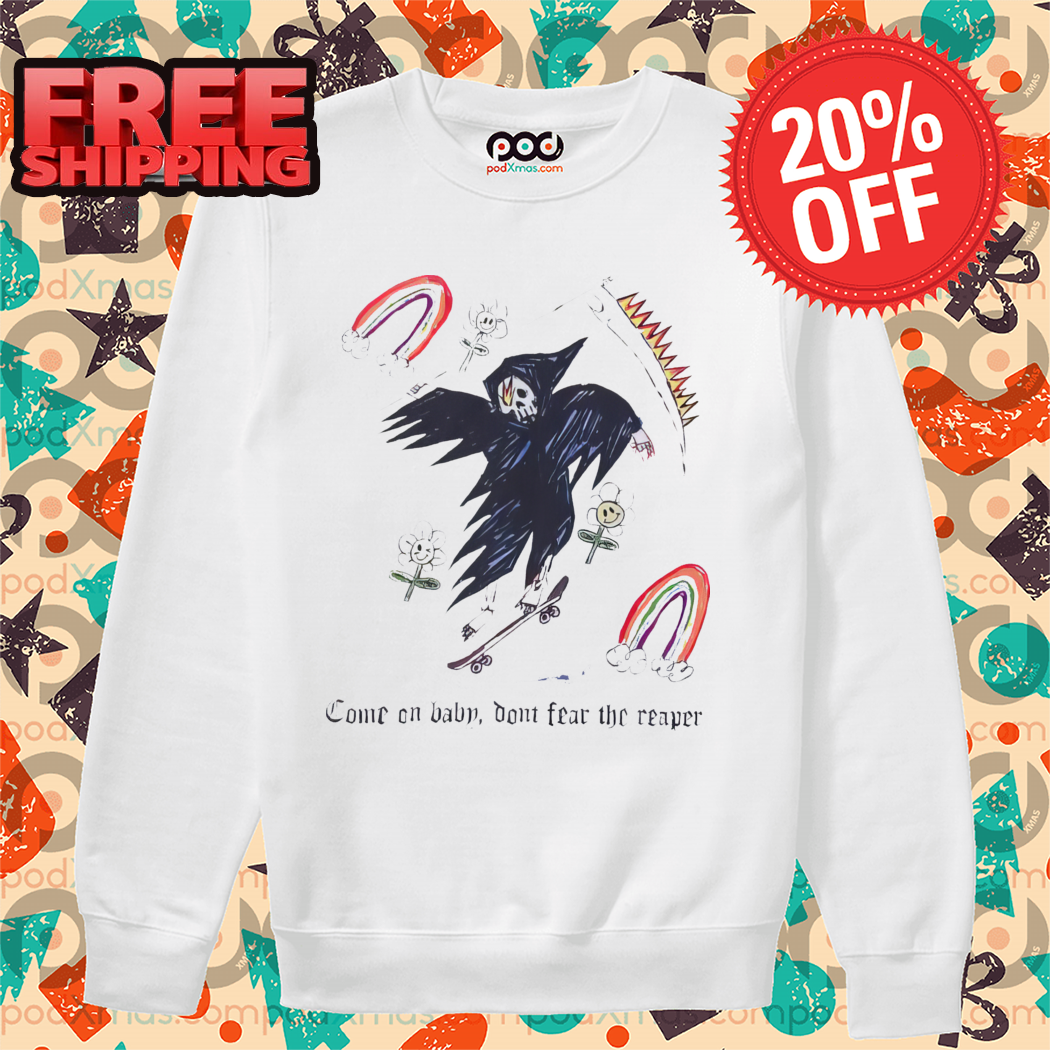 Death Come On Baby Don't Fear The Reaper Shirt Death Come On Baby Don't Fear The Reaper Shirt