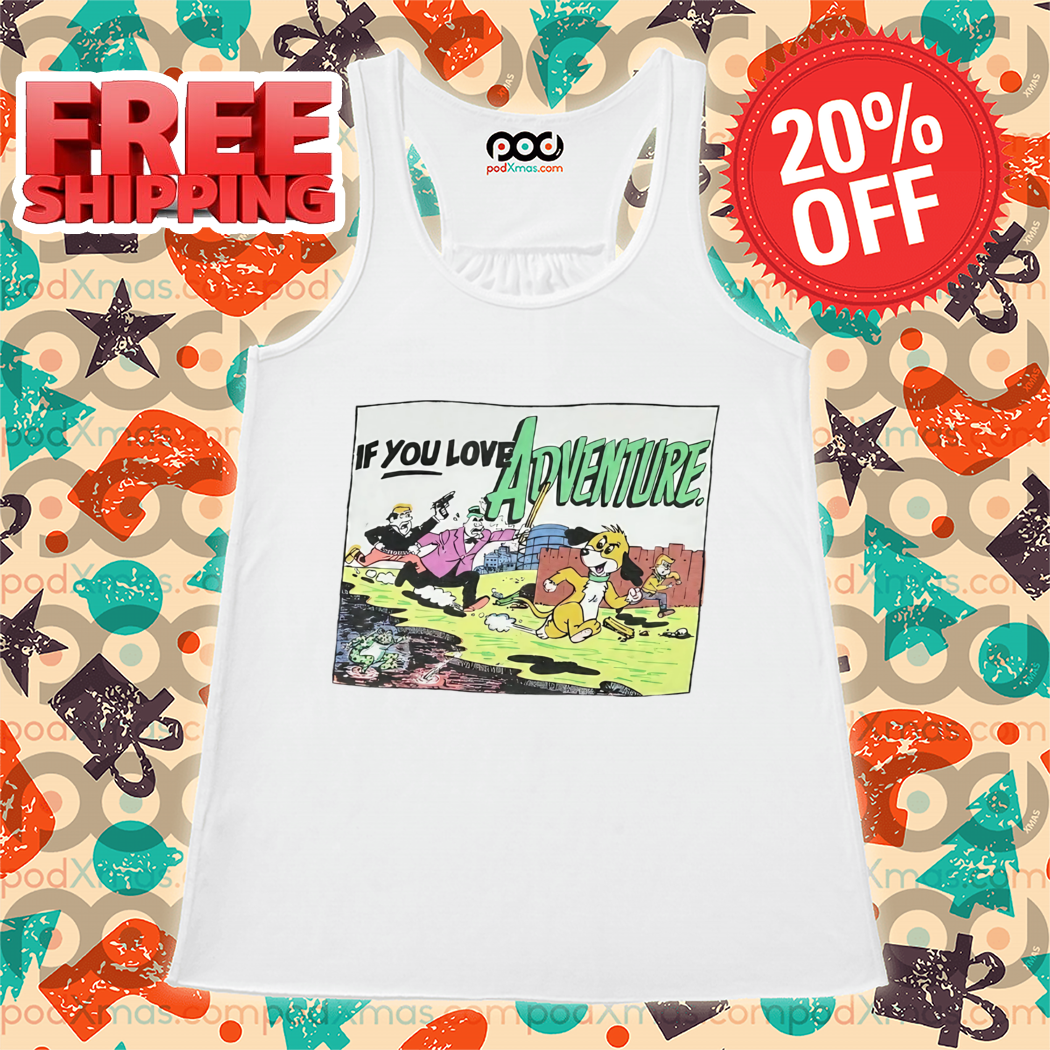 If You Love Adventure Shirt