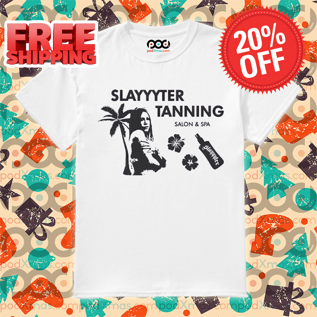 Slayyyter Tanning Salon And Spa Shirt