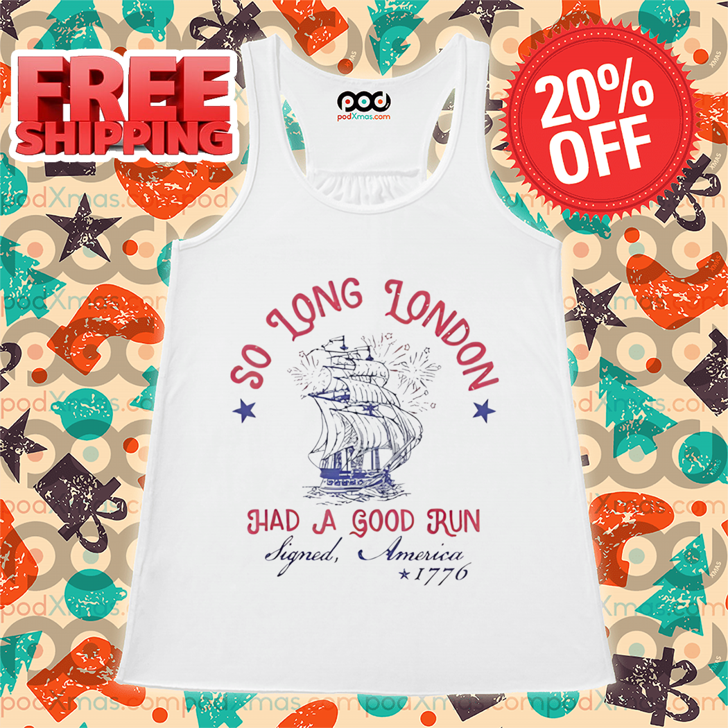 So Long London Had A Good Run Signed America 1776 Shirt