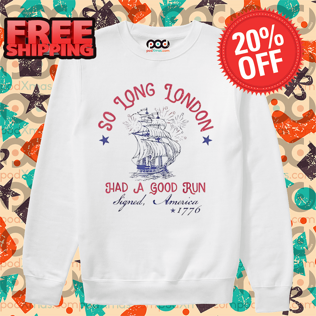 So Long London Had A Good Run Signed America 1776 Shirt