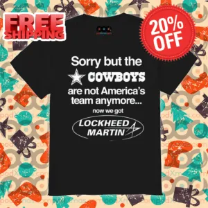 Sorry But The Cowboys Are Not America's Team Anymore Now We Got Lockheed Martin Shirt