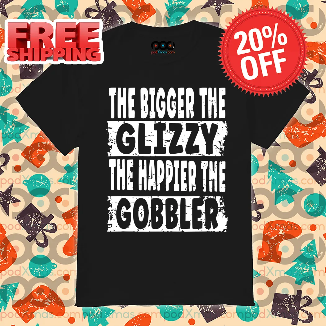 The Bigger The Glizzy The Happier The Gobbler Vintage Shirt