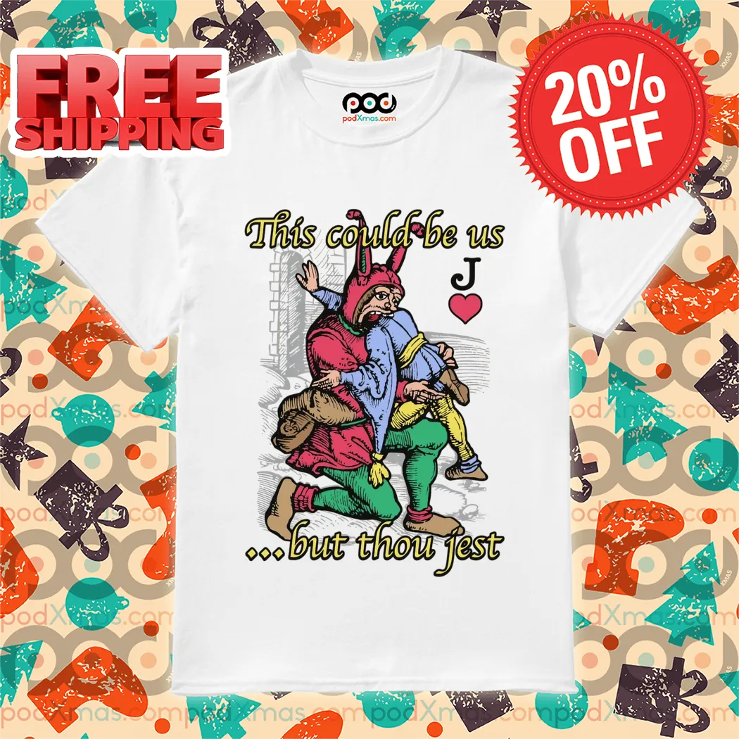 J Card This Could Be Us But Thou Jest Shirt