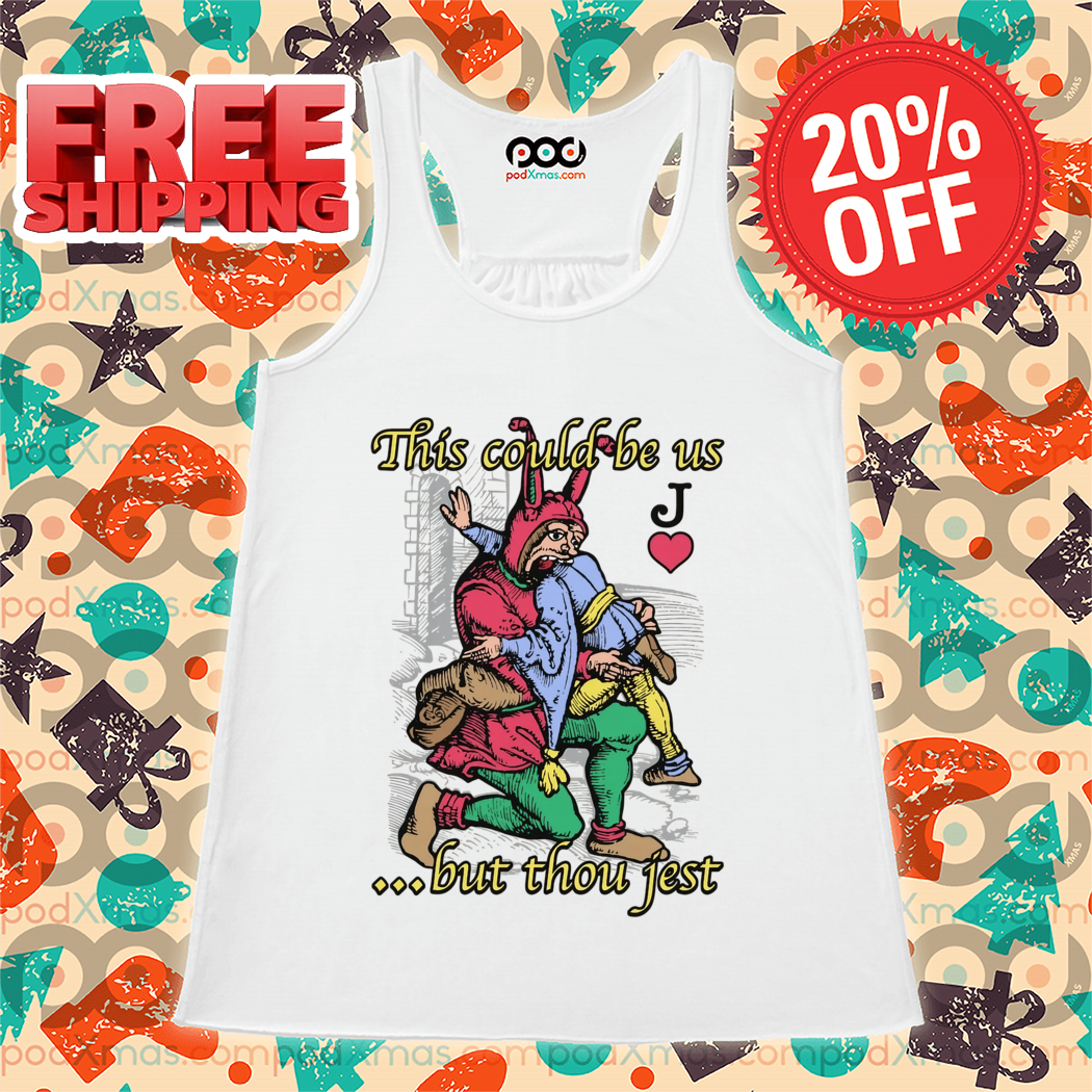 J Card This Could Be Us But Thou Jest Shirt