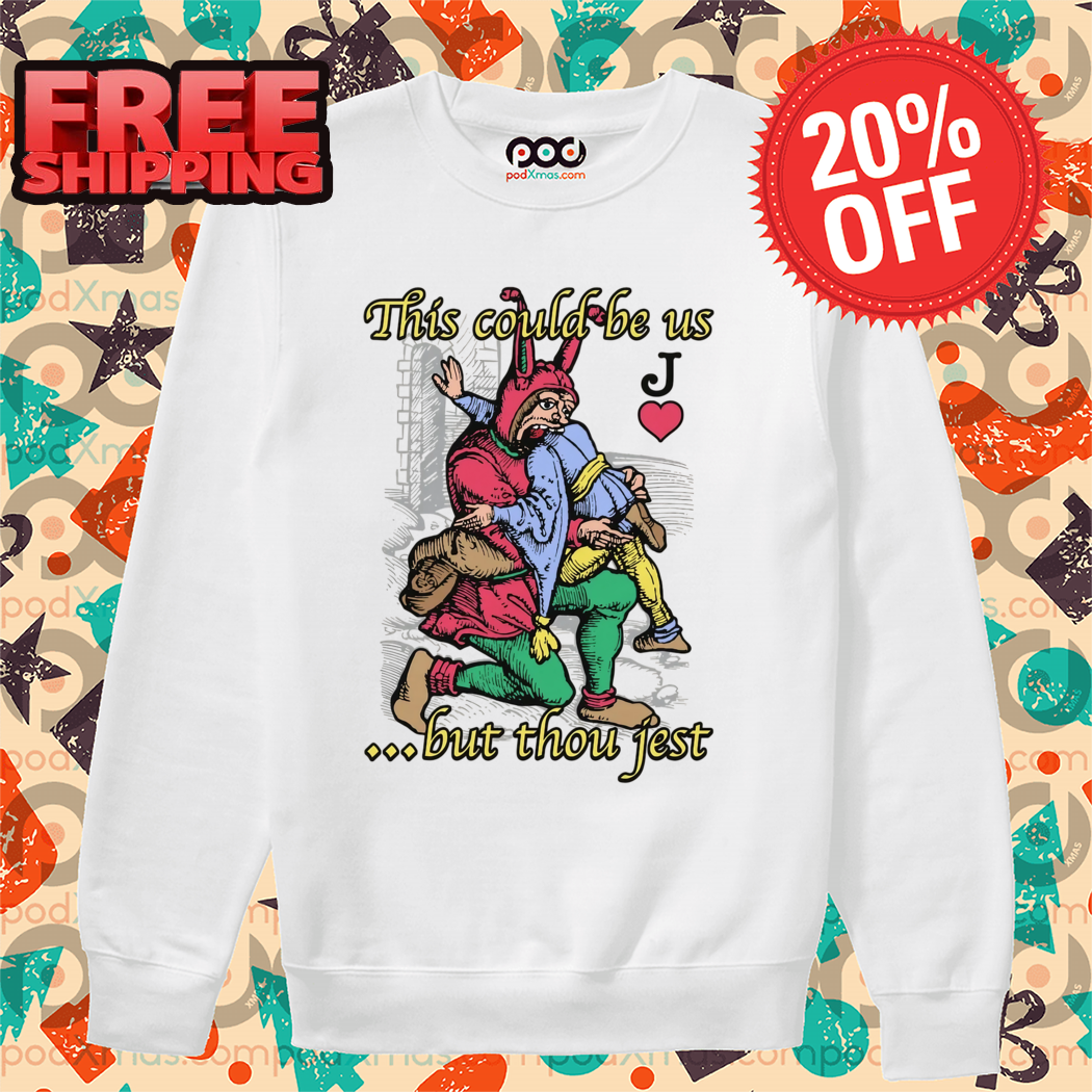 J Card This Could Be Us But Thou Jest Shirt