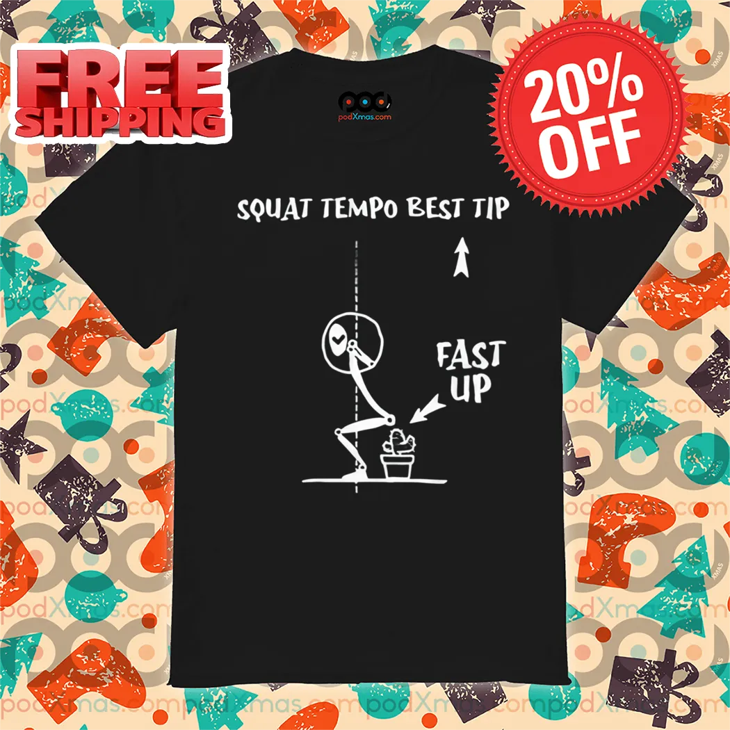 Squat Tempo Best Tip Fast Up Shirt