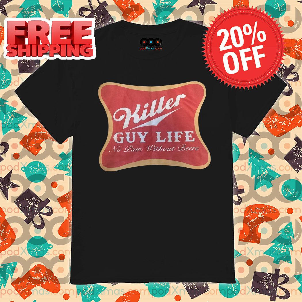 Killer Guy Life No Pain Without Beers 2024 Shirt