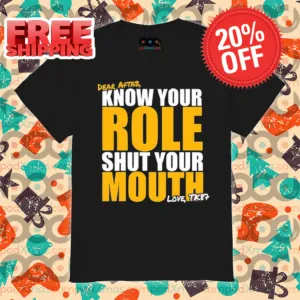 Dear Aftab Know Your Role Shut Your Mouth Love Shirt