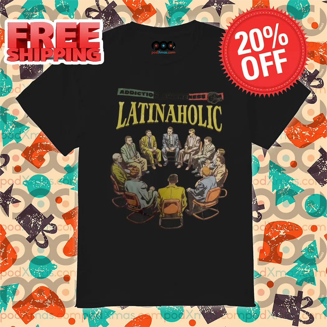 Addiction Awareness Latinaholic 2024 Shirt