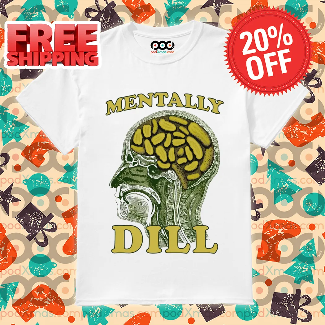 Head Pickle Brain Mentally Dill Shirt