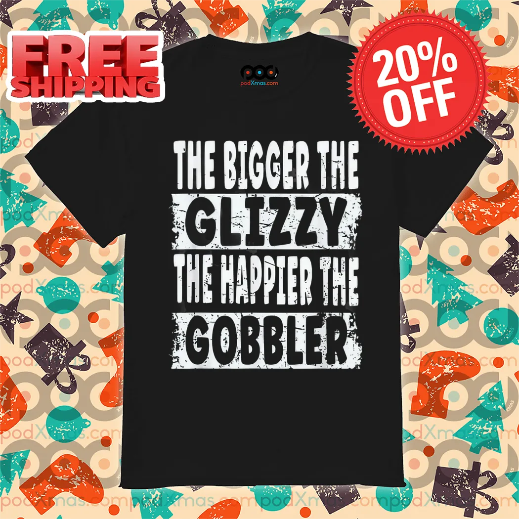 The Bigger The Glizzy The Happier The Gobbler Vintage 2024 Shirt