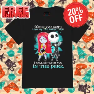 Jack Skellington When You Can't Look On The Bright Side I Will Sit With You In The Dark Halloween Shirt