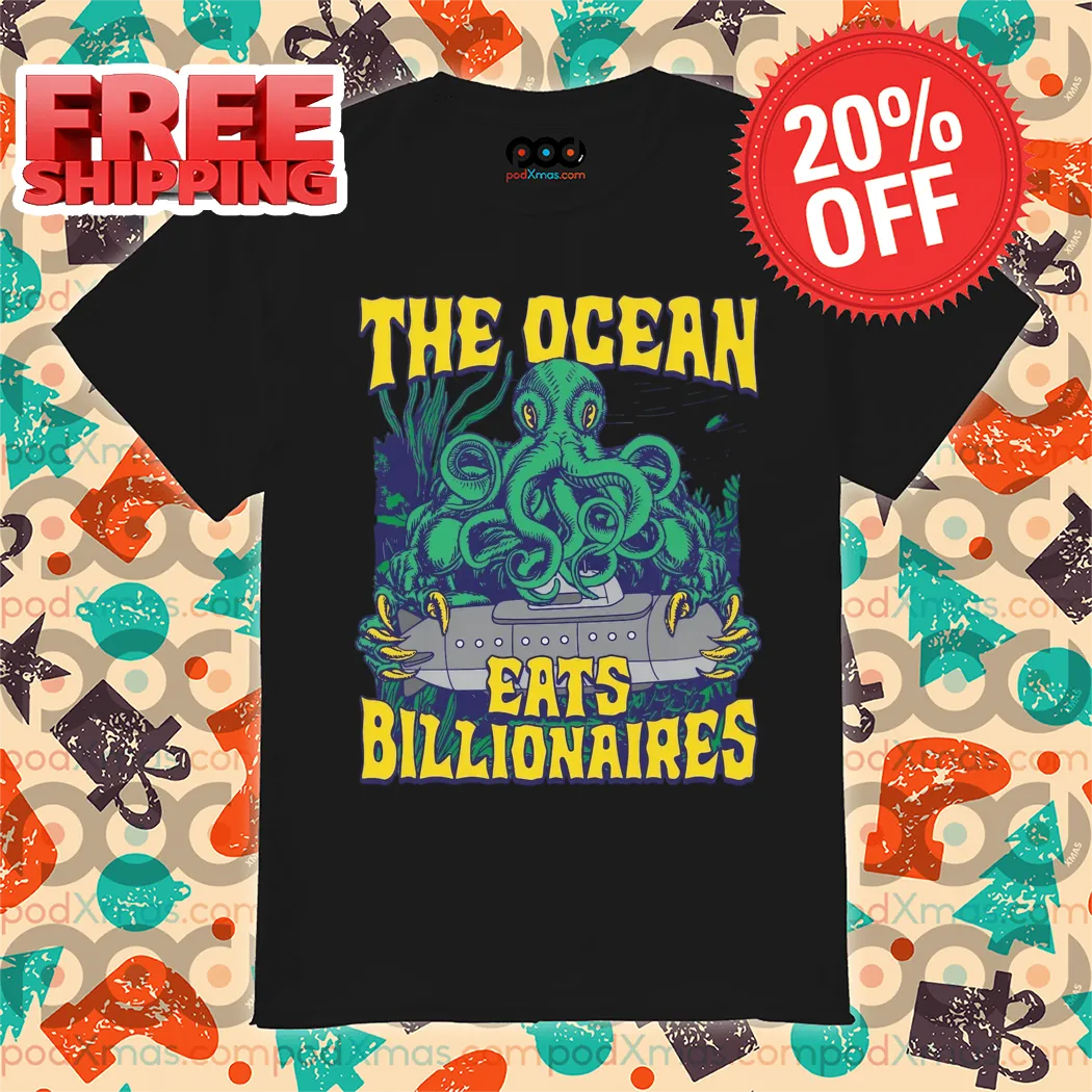 The Ocean Eats Billionaires 20224 Shirt