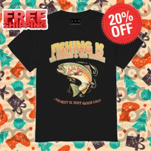 Fishing 10% Brains And 95% Muscle The Rest Is Just Good Luck Shirt