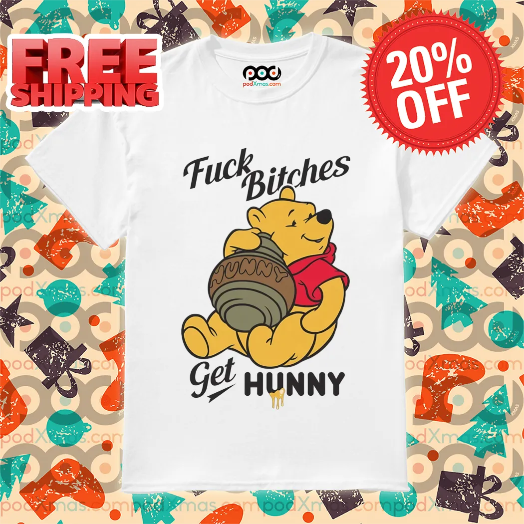 Winnie The Pooh Fuck Bitches Get Hunny Shirt
