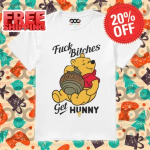 Winnie The Pooh Fuck Bitches Get Hunny Shirt