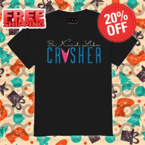 Be Kind Like Crusher Shirt