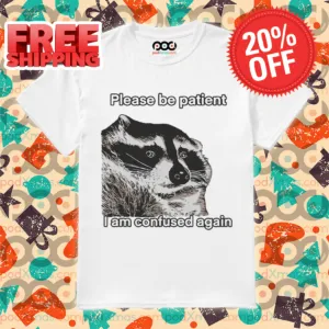 Raccoon Please Be Patient I Am Confused Again Shirt