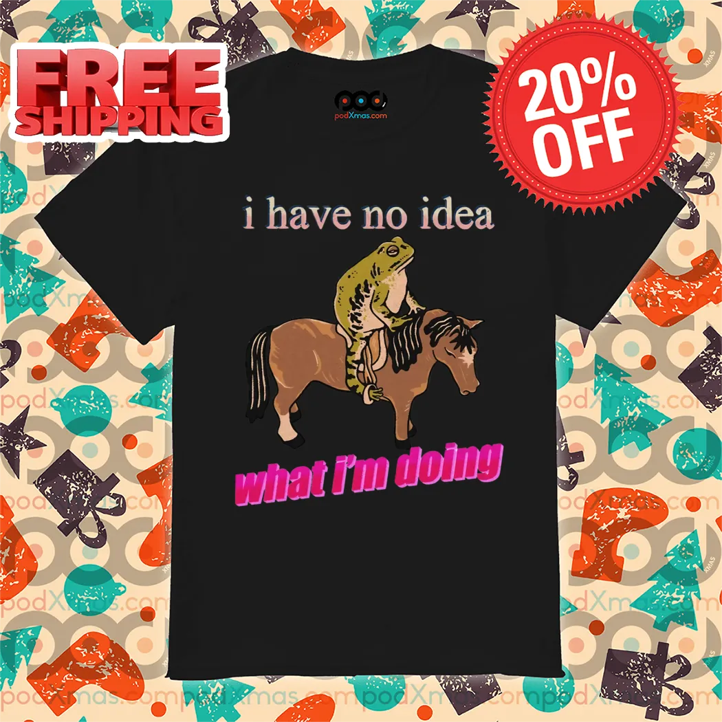 Frog Ride Horse I Have No Idea What I'm Doing Shirt