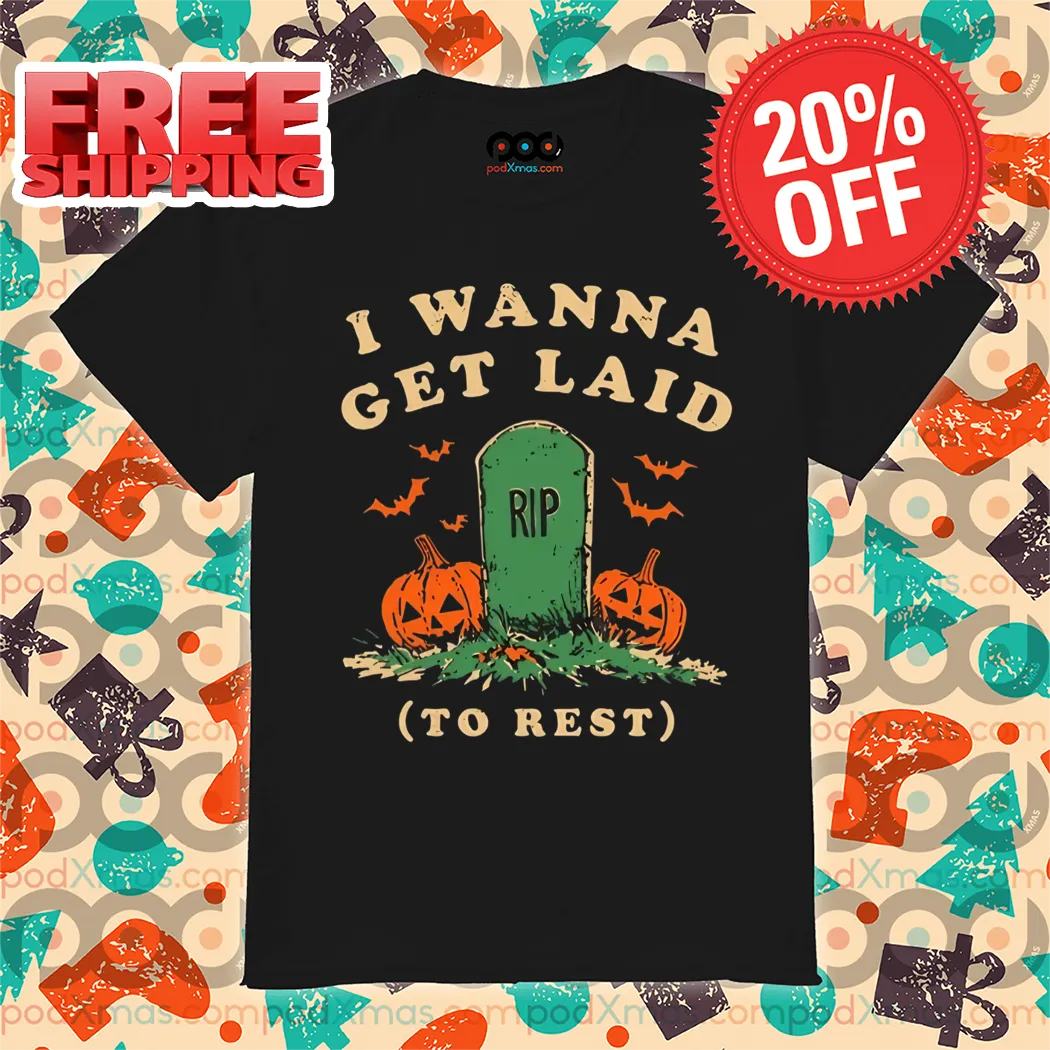 I Wanna Get Laid To Rest Halloween 2024 Shirt
