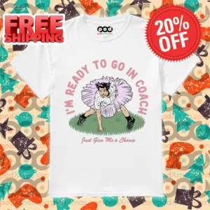 I'm Ready To Go In Coach Just Give Me A Chance Shirt
