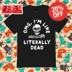 Skeleton OMG I'm Like Literally Dead Halloween 2024 Shirt