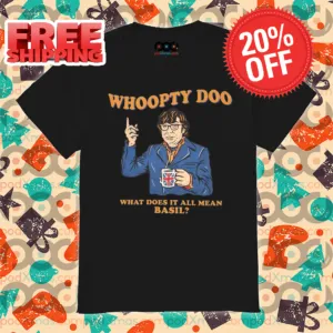 Whoopty Doo What Does It All Mean Basil Shirt