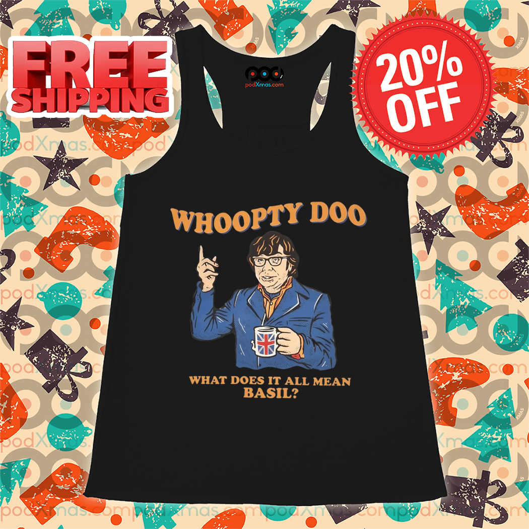 Whoopty Doo What Does It All Mean Basil Shirt