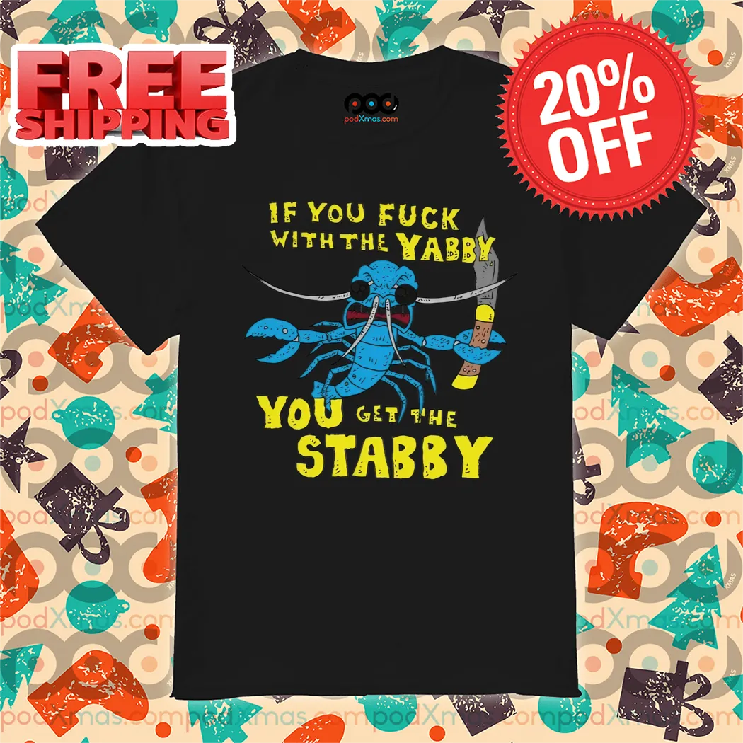 If You Fuck With The Yabby You Get The Stabby Vintage Shirt