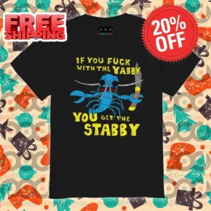 If You Fuck With The Yabby You Get The Stabby Vintage Shirt