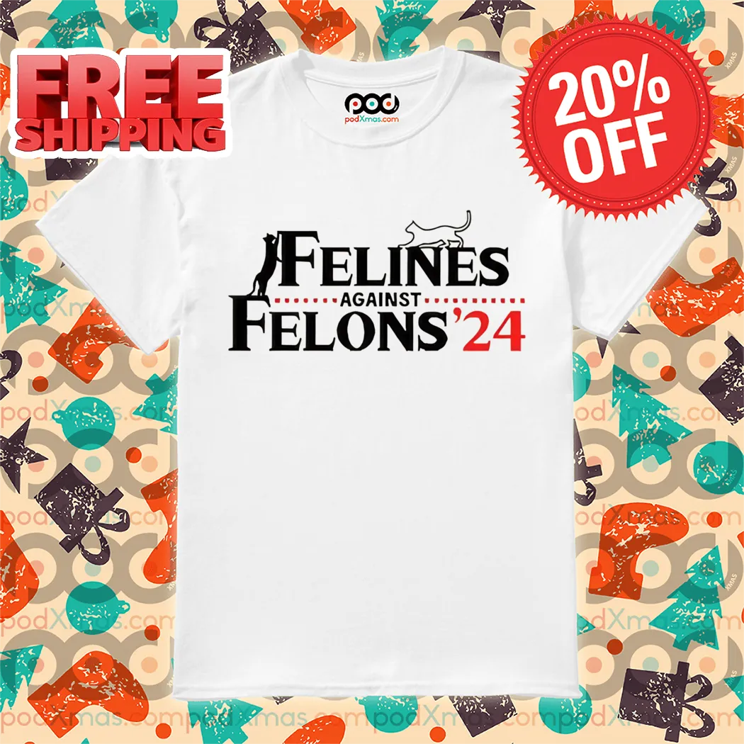 Felines Against Felons '24 Shirt