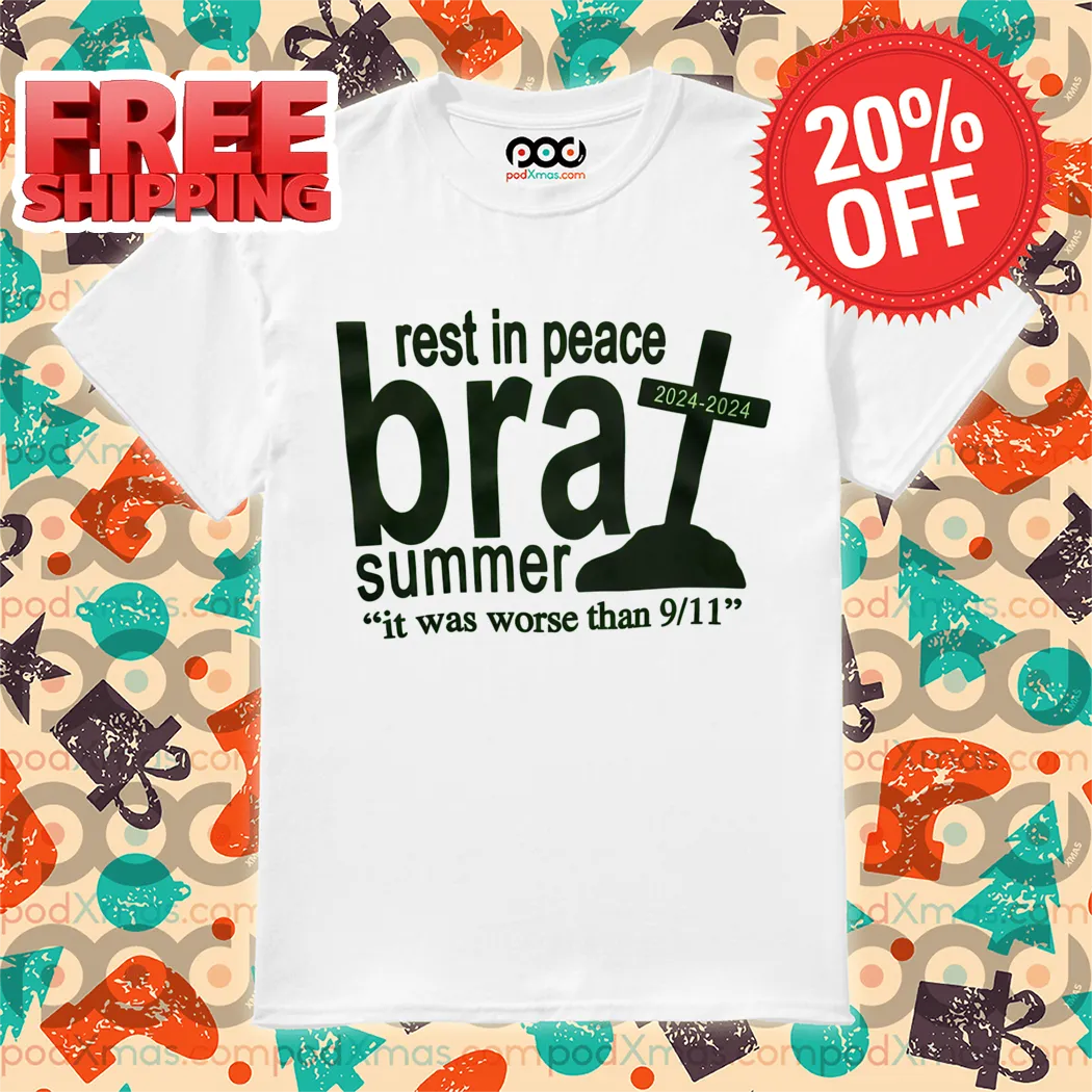 RIP Brat Summer 2024 2024 It Was Worse Than 9 11 Shirt