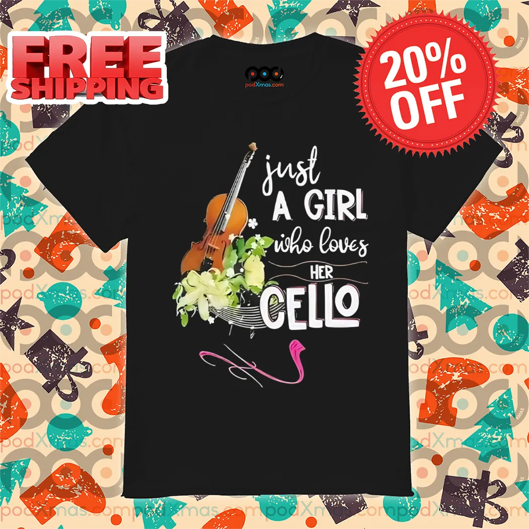Violin Flower Just A Girl Who Loves Her Cello Shirt