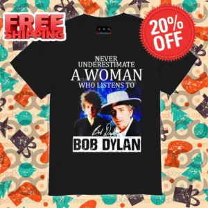 Never Underestimate A Woman Who Listens To Bob Dylan Signature Vintage 2024 Shirt