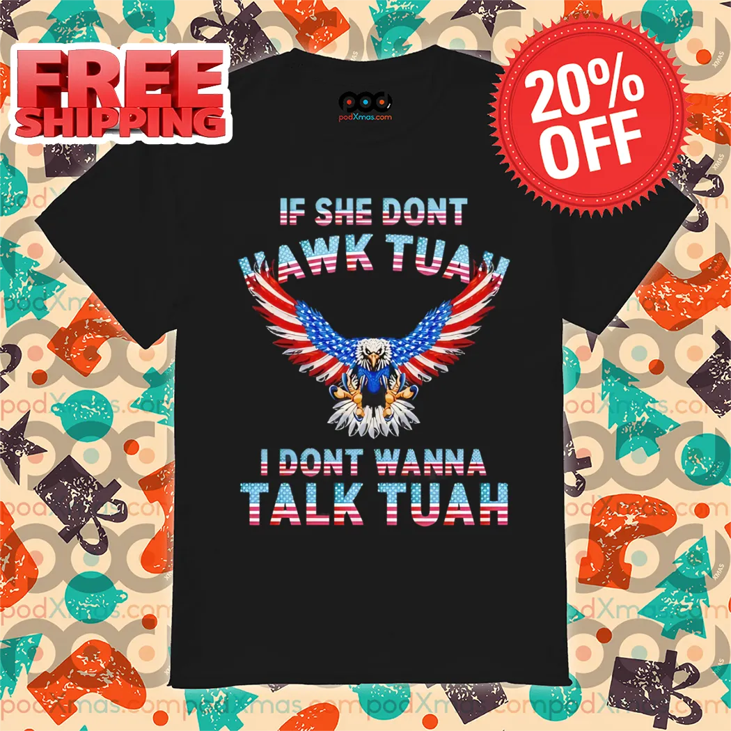 Eagles If She Don't Hawk Tuah I Don't Wanna Talk Tuah Shirt