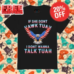 Eagles If She Don't Hawk Tuah I Don't Wanna Talk Tuah Shirt